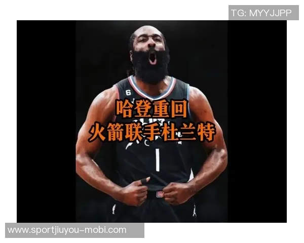 杜兰特称赞哈登适应能力强继续在新潮流中展现出色表现